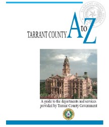 Tarrant County A to Z, A guide to the departments and services provided by Tarrant County Government