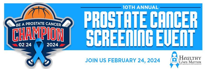 10th Annual Prostate Cancer Screening Event Be a Prostate Cancer Champion Join us February 24, 2024 Healthy Lives Matter a Roy C. Brooks Prostate Cancer Awareness Event