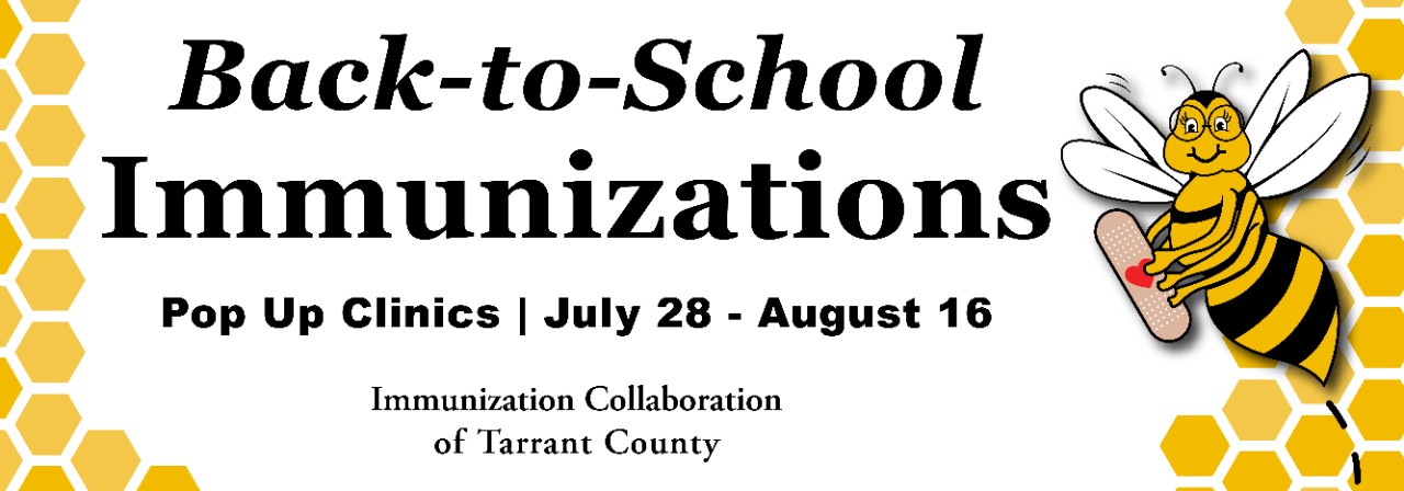 Back to School Immunizations for Immunization Collaboration of Tarrant County Be Wise Immunize. It's an act of love.