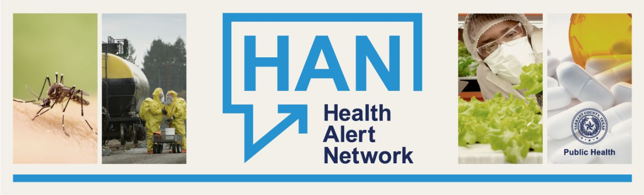 HAN Health Alert Network, images of a mosquito, men in hazmat suits, a masked man examining vegitation and a close up of a photo of pills, with the Tarrant County Seal and Public Health identified